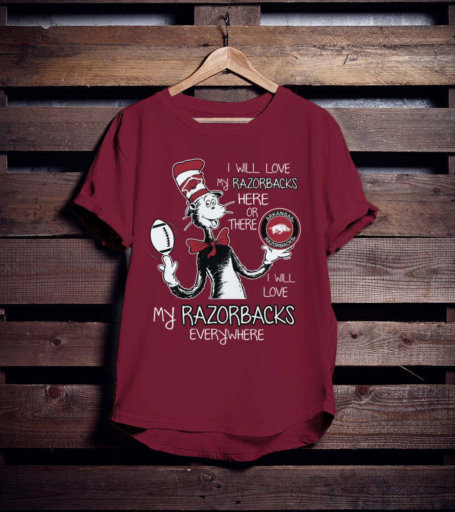 Arkansas Razorbacks I Will Love My Razorbacks Here Or There Everywhere T-Shirt