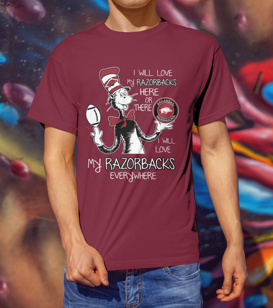 Arkansas Razorbacks I Will Love My Razorbacks Here Or There Everywhere T-Shirt
