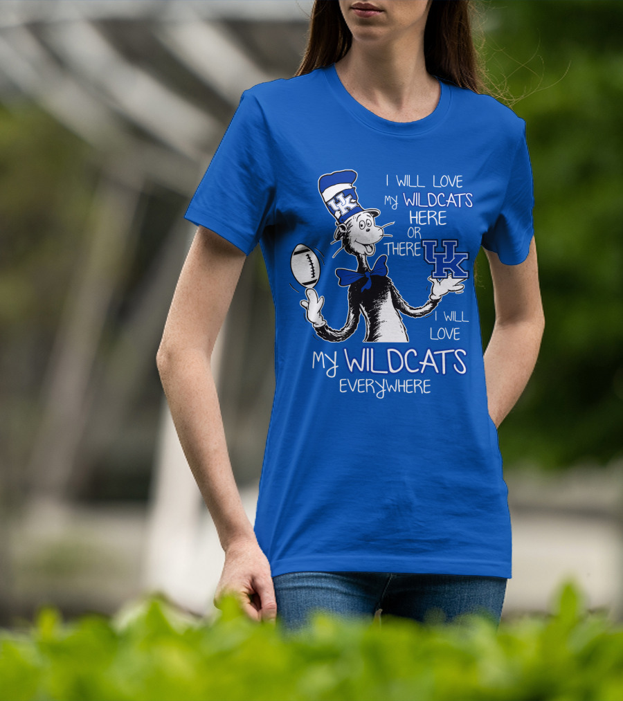 I Will Love My Wildcats Here Or There Kentucky Wildcats Everywhere T-Shirt