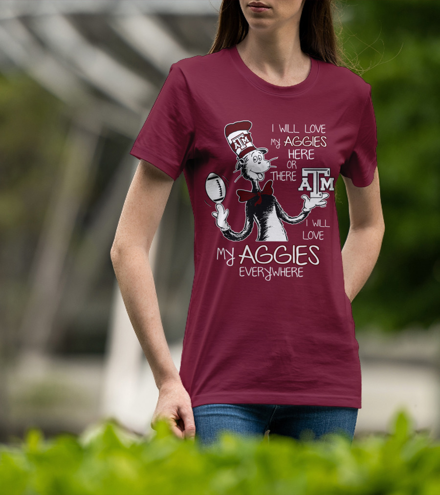 I Will Love My Aggies Here Or There I Will Love My Aggies Everywhere T-Shirt