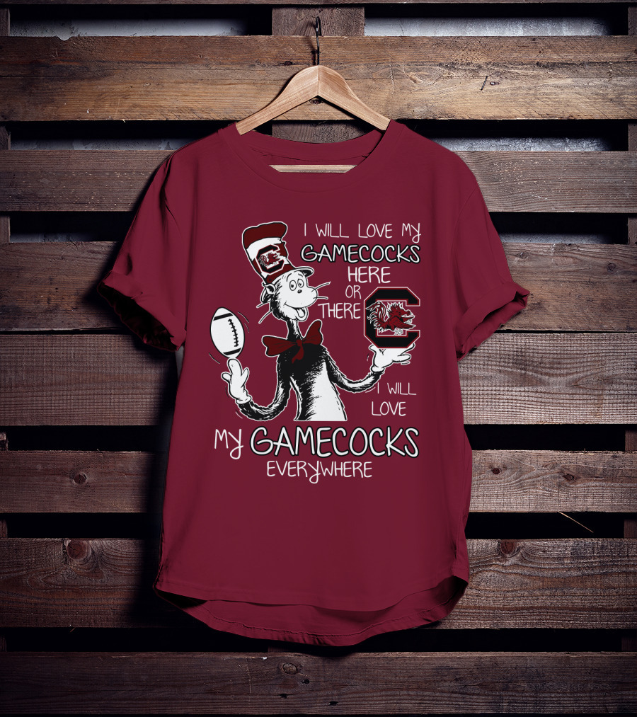 I Will Love My Gamecocks Here Or There Everywhere T-Shirt