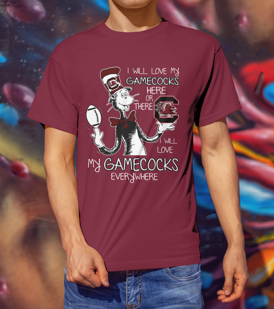 I Will Love My Gamecocks Here Or There Everywhere T-Shirt