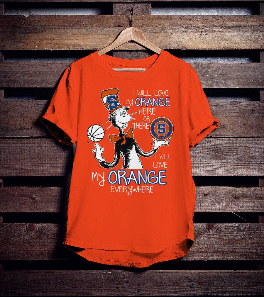 Syracuse Orange I Will Love My Orange Here Or There Everywhere T-Shirt