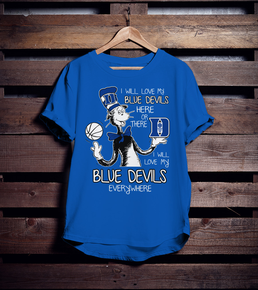 I Will Love My Blue Devils Here Or There I Will Love My Blue Devils Everywhere T-Shirt