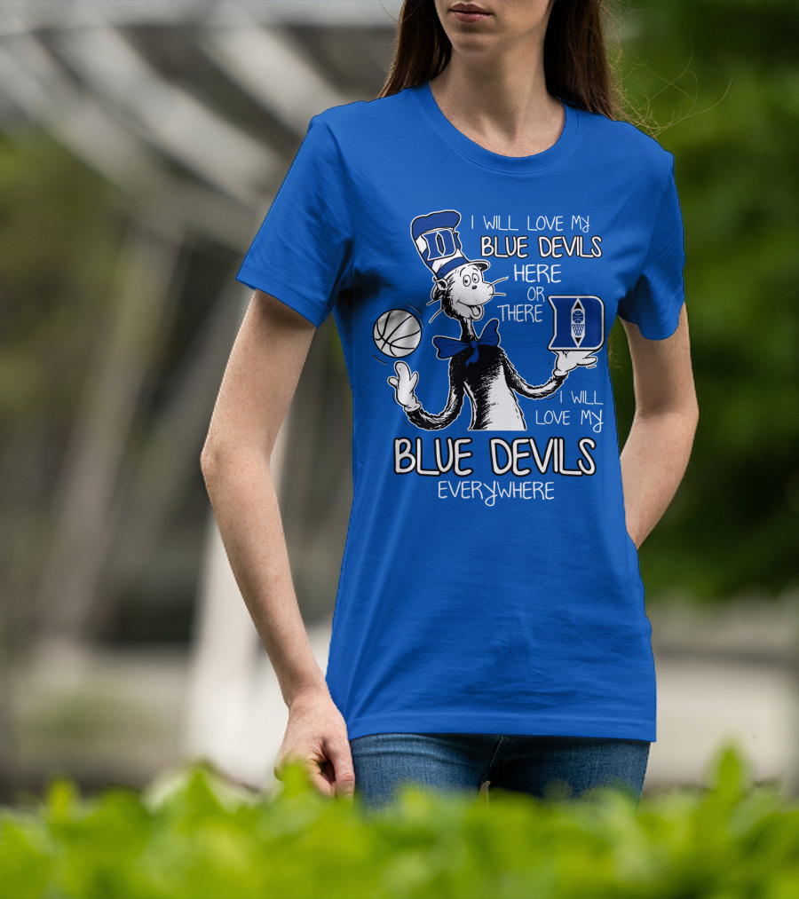 I Will Love My Blue Devils Here Or There I Will Love My Blue Devils Everywhere T-Shirt