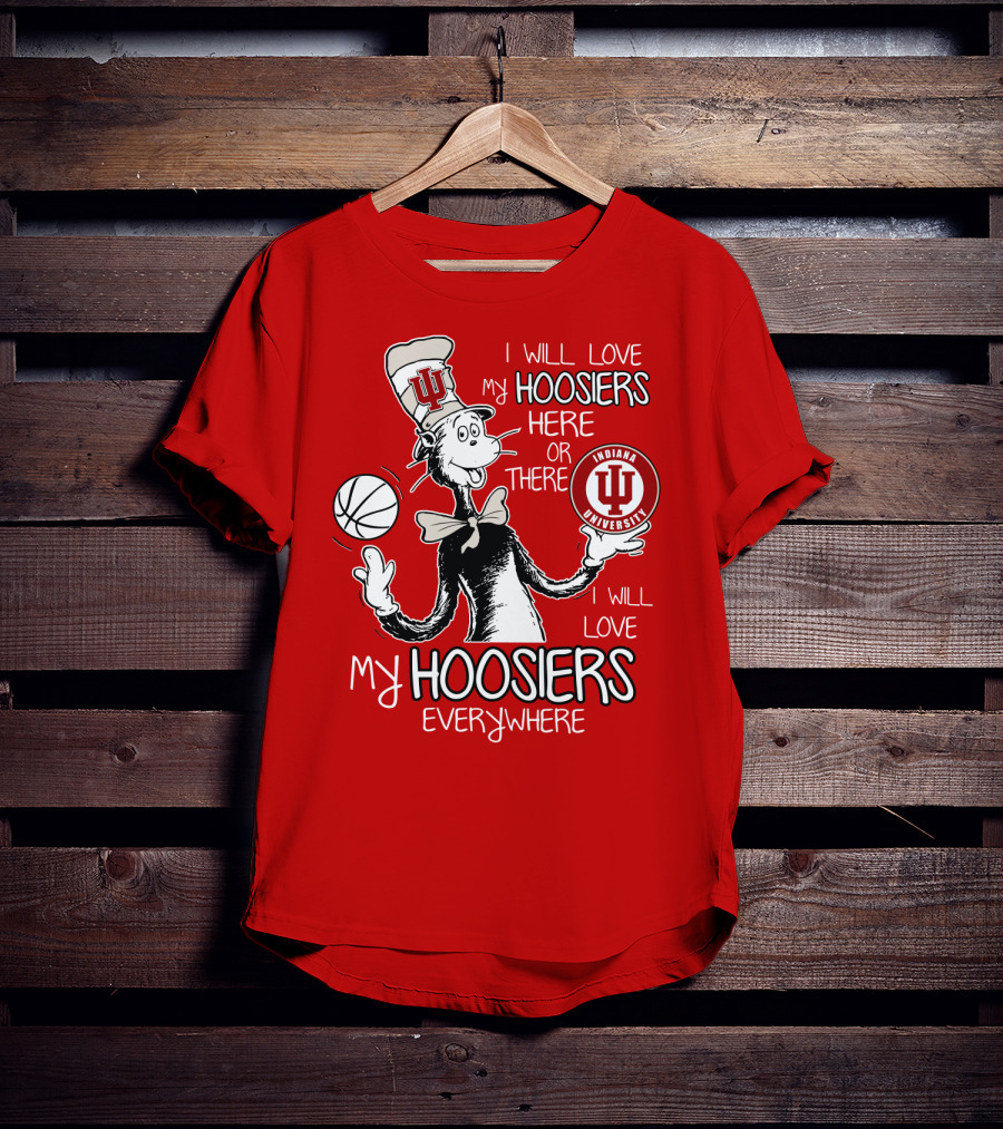 I Will Love My Hoosiers Indiana University Here Or There Everywhere T-Shirt