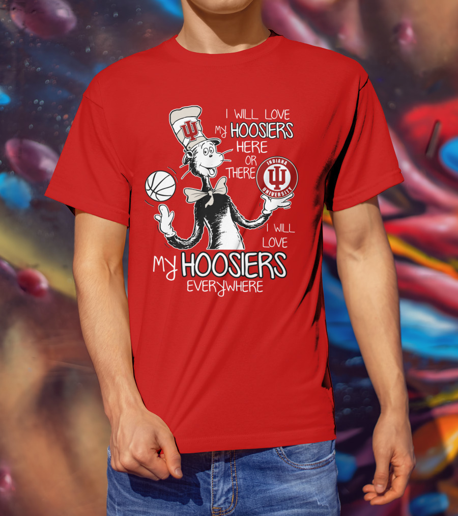 I Will Love My Hoosiers Indiana University Here Or There Everywhere T-Shirt