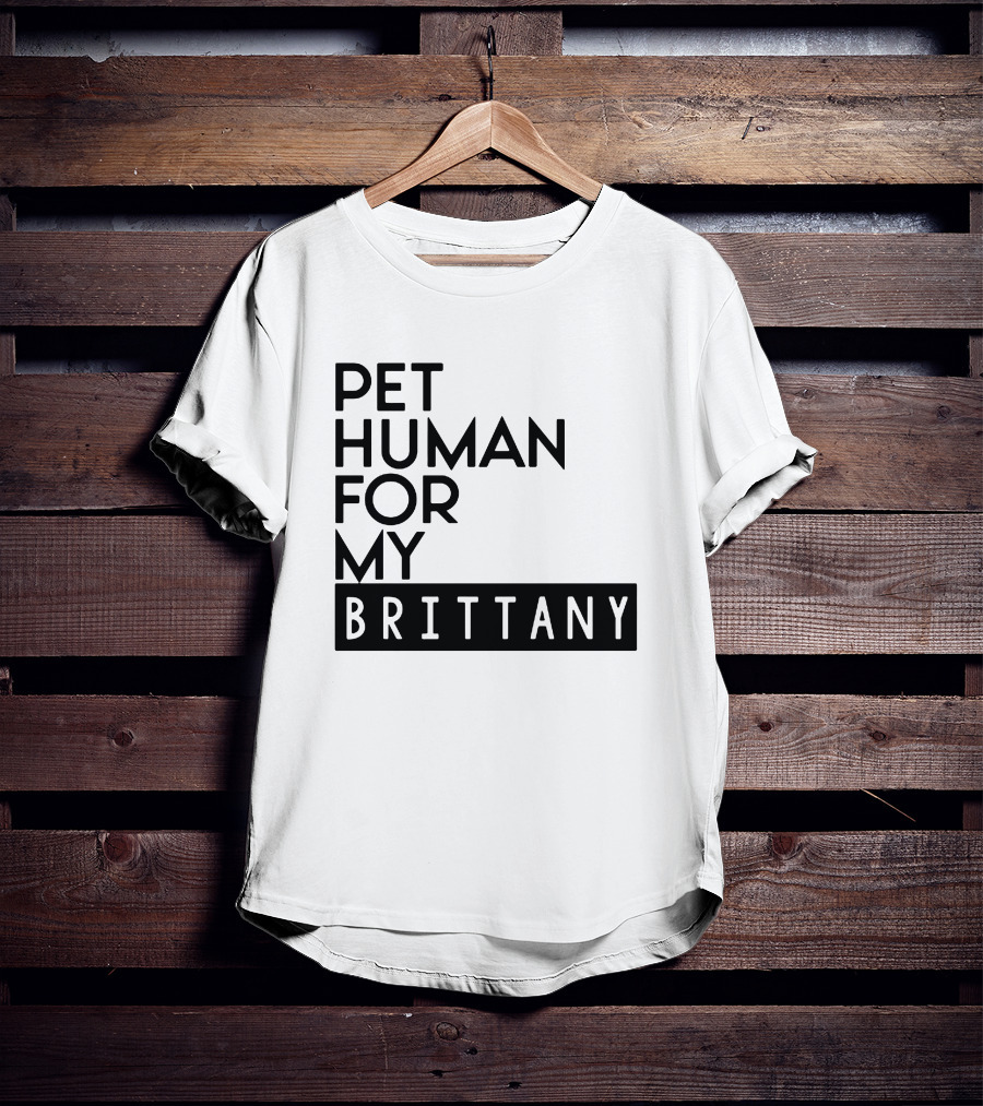 Pet Human For My Brittany T-Shirt
