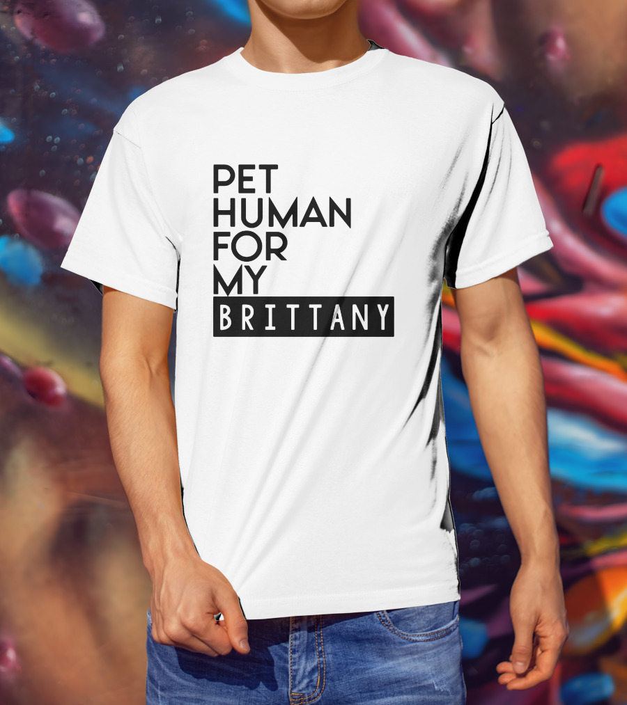 Pet Human For My Brittany T-Shirt