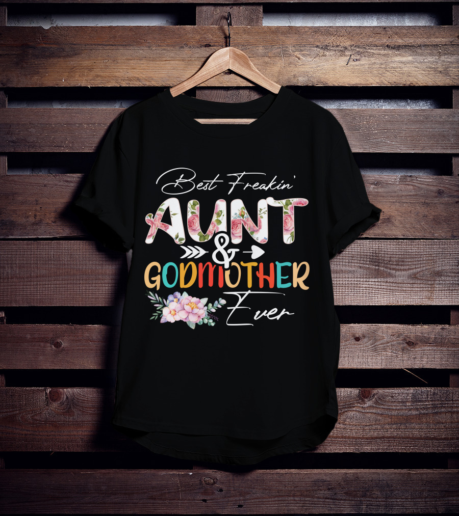 Best Freakin' Aunt And Godmother Ever T-Shirt