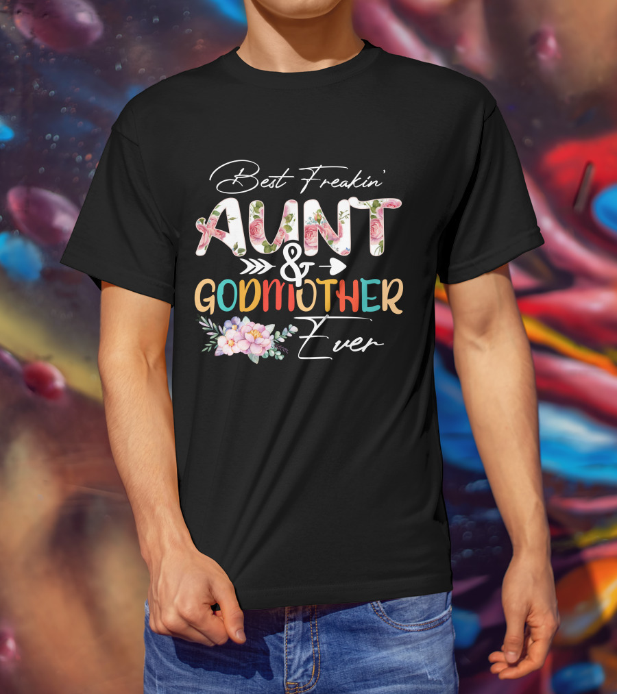 Best Freakin' Aunt And Godmother Ever T-Shirt