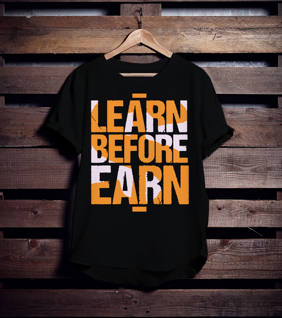 LEARN Before EARN T-Shirt