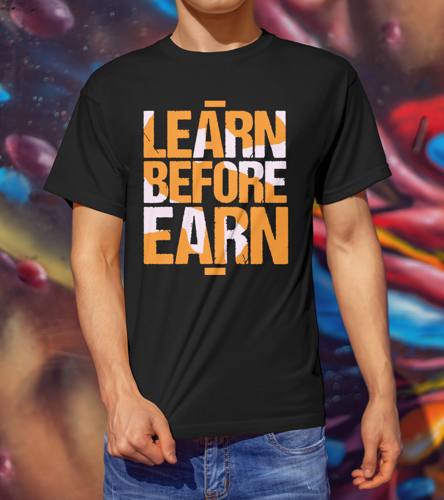 LEARN Before EARN T-Shirt