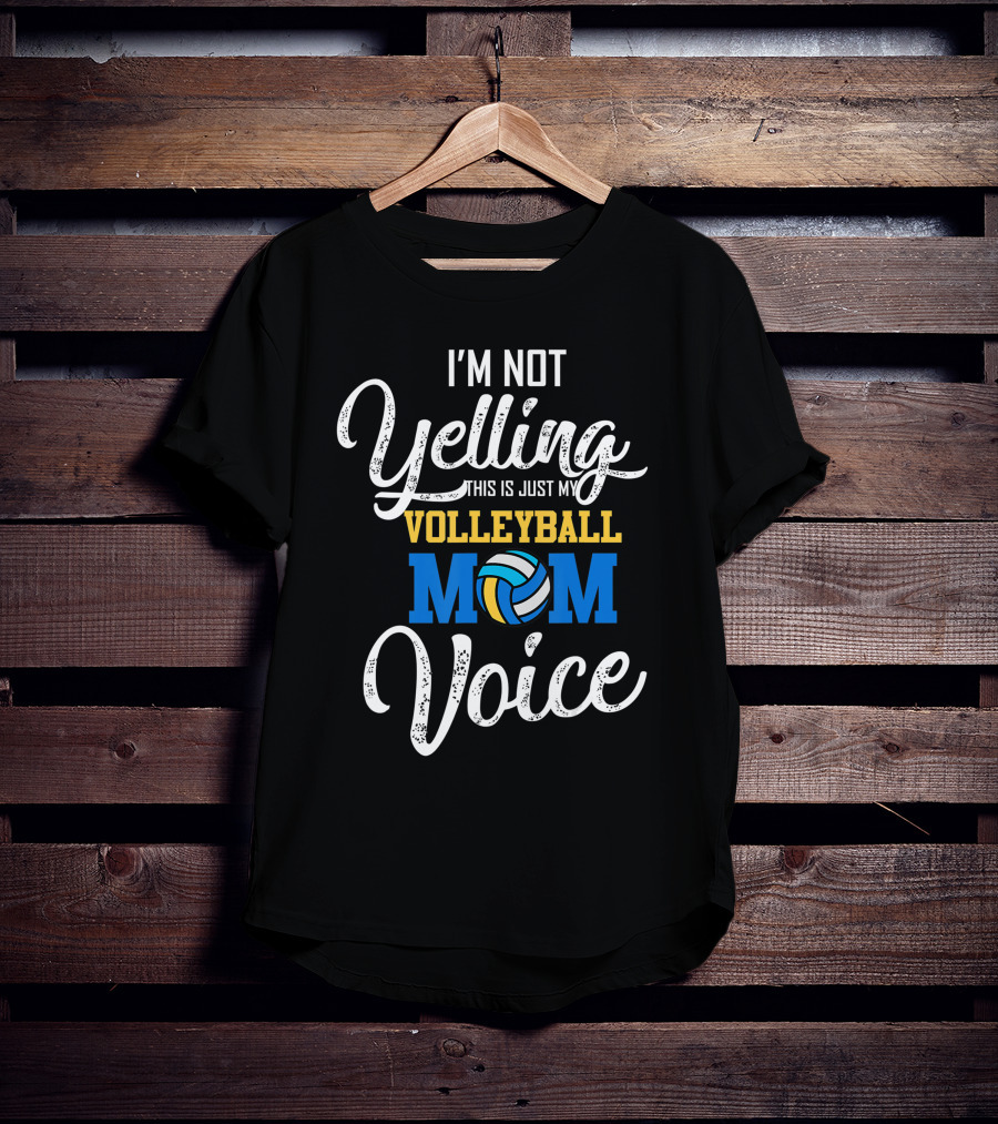 I'm Not Yelling This Is Just My Volleyball Mom Voice T-Shirt