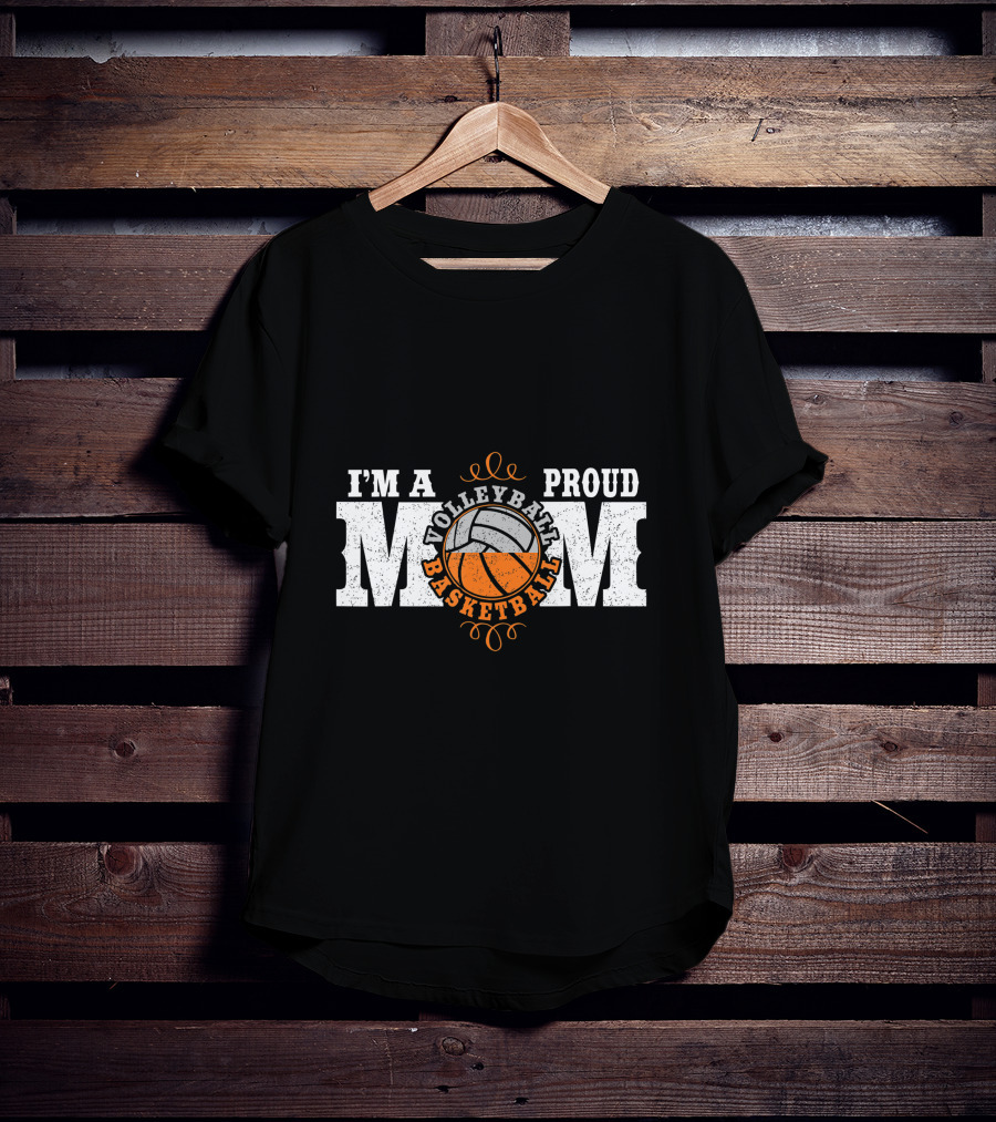 I'm A Proud Volleyball Basketball Mom T-Shirt