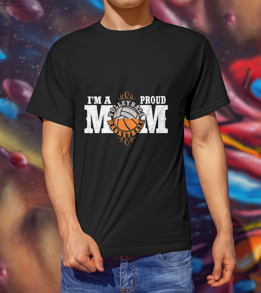 I'm A Proud Volleyball Basketball Mom T-Shirt
