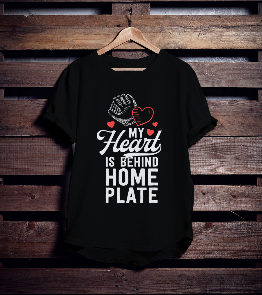 My Heart Is Behind Home Plate Catcher Baseball Mom T-Shirt