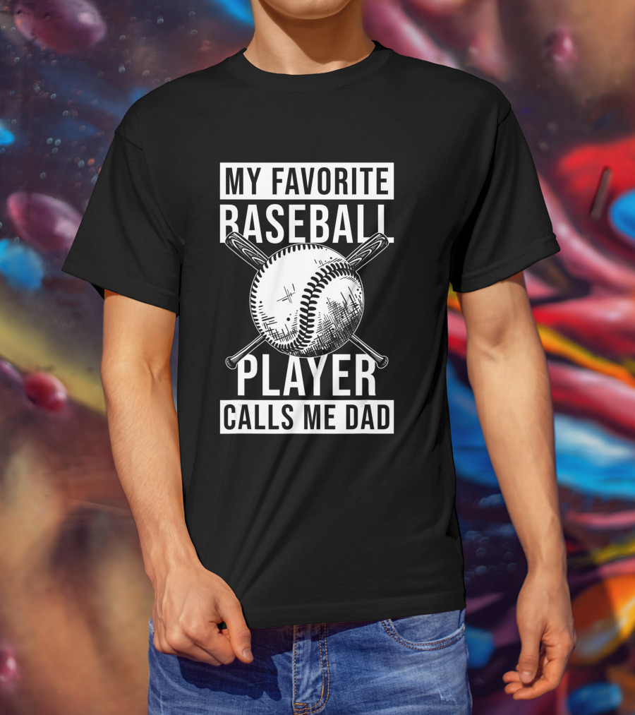 My Favorite Baseball Player Calls Me Dad Baseball Crossed Bats And Ball T-Shirt