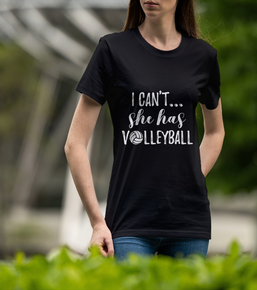 I Can't She Has Volleyball Cute Volleyball Fun T-Shirt
