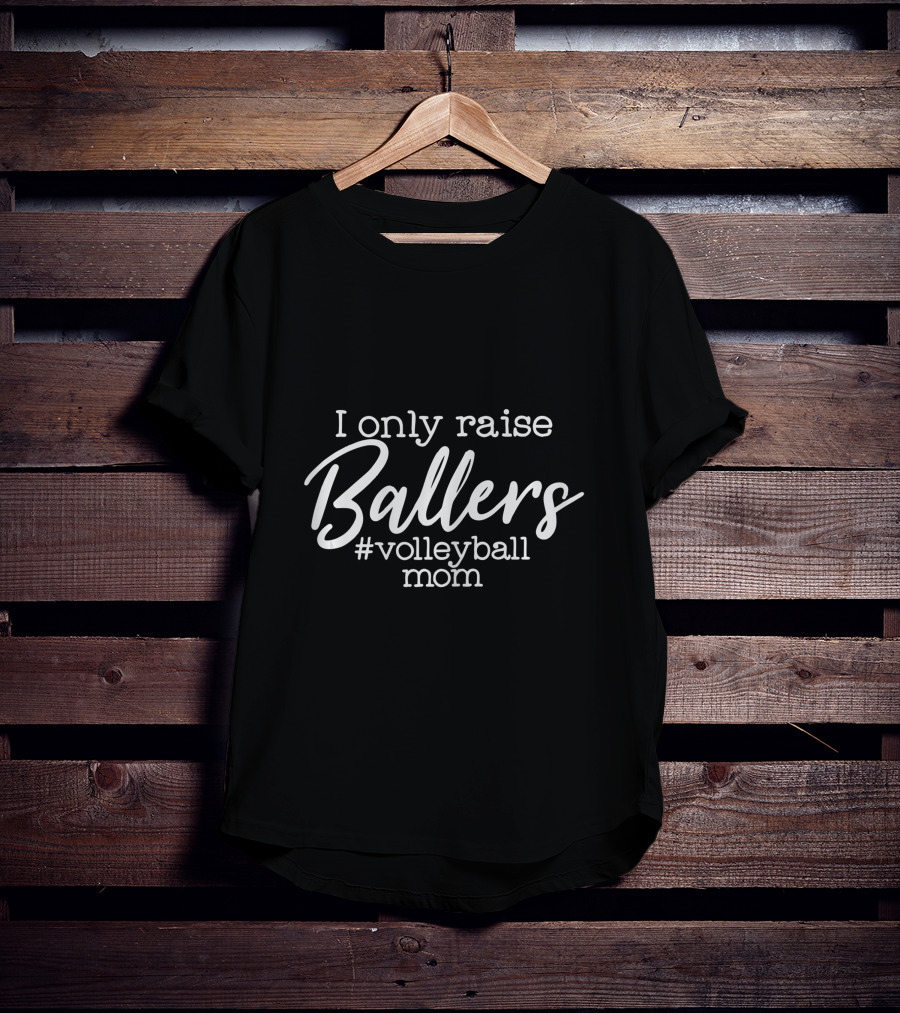 I Only Raise Ballers #VolleyballMom T-Shirt