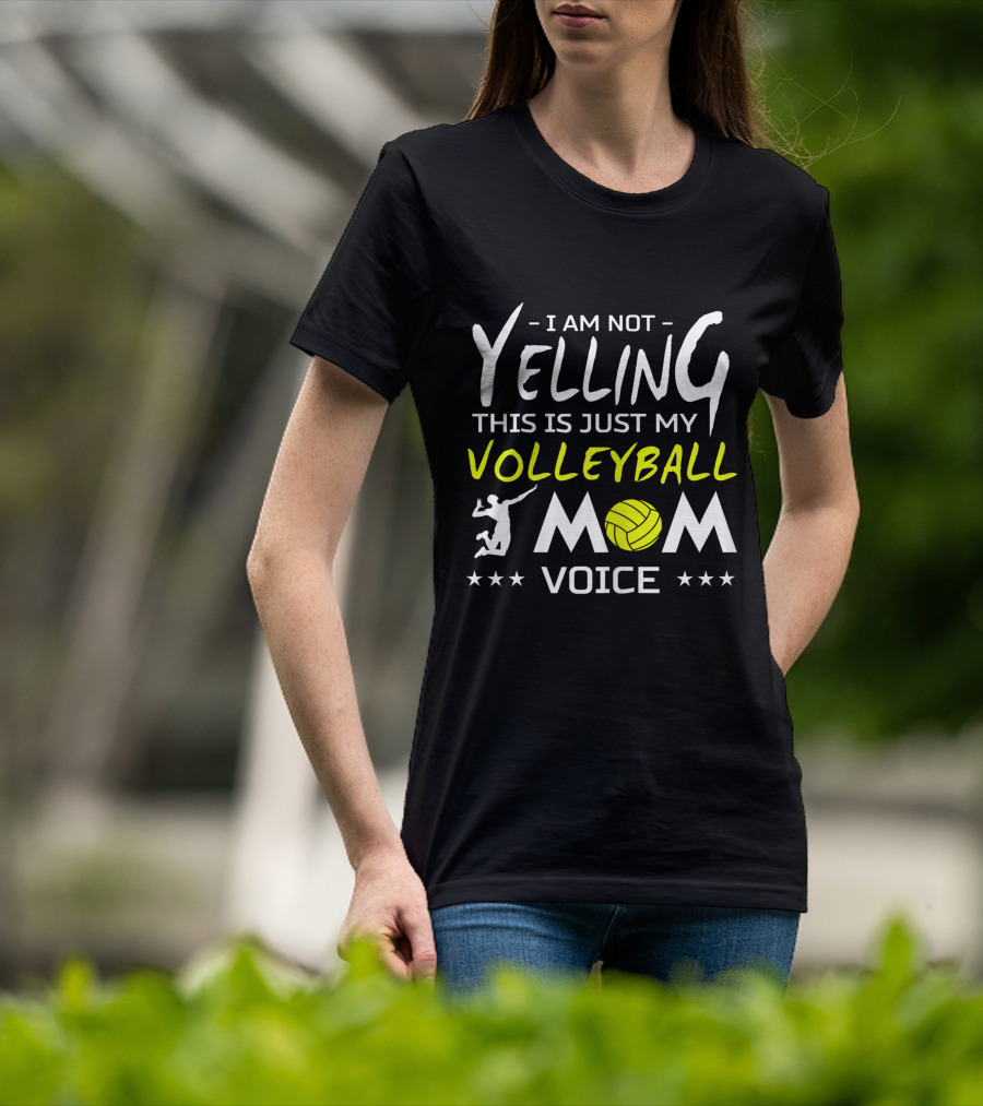 I Am Not Yelling This Is Just My Volleyball Mom Voice T-Shirt