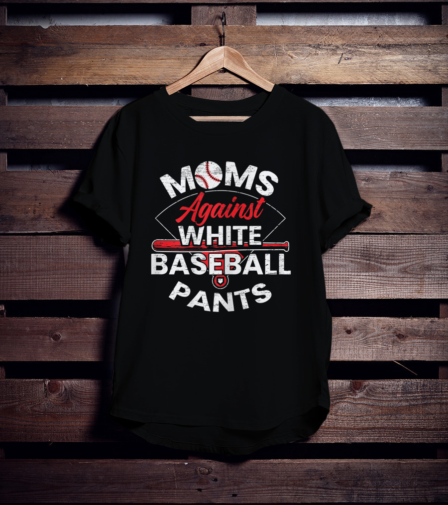Moms Against White Baseball Pants Sport Lover Funny Baseball T-Shirt