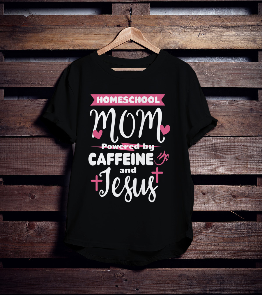 Homeschool Mom Powered By Caffeine And Jesus T-Shirt