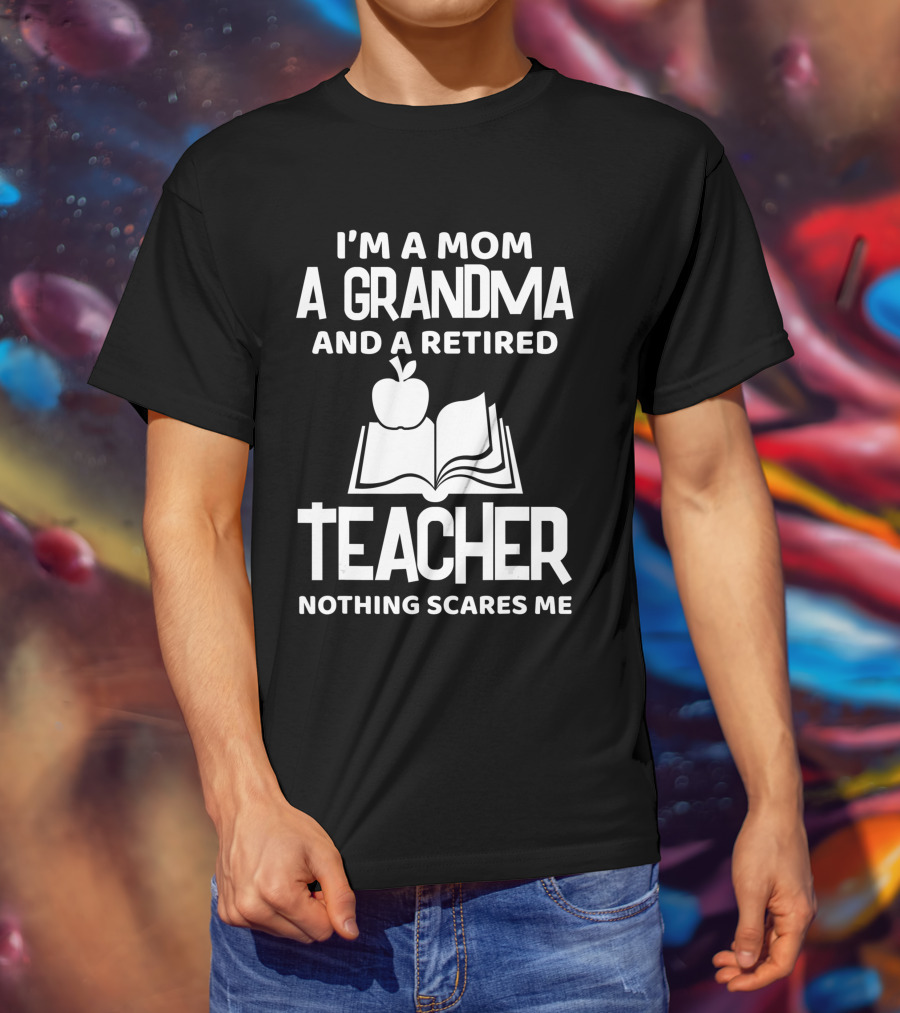 I'm A Mom A Grandma And A Retired Teacher Nothing Scares Me Apple Book T-Shirt
