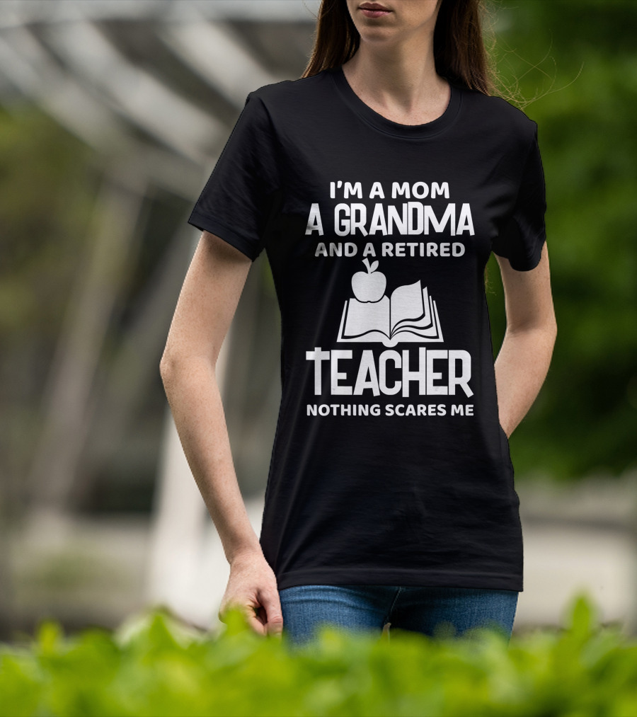 I'm A Mom A Grandma And A Retired Teacher Nothing Scares Me Apple Book T-Shirt