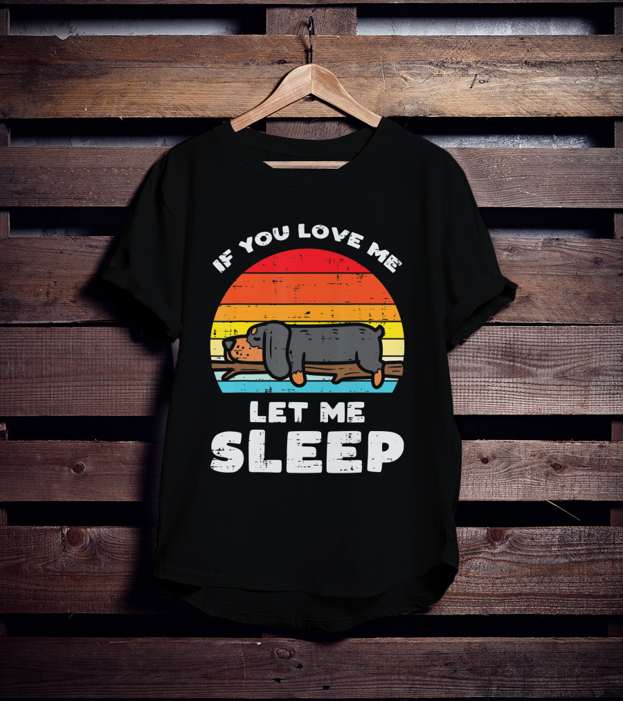If You Love Me Let Me Sleep Dachshund Weiner Dog Vintage Sunset T-Shirt