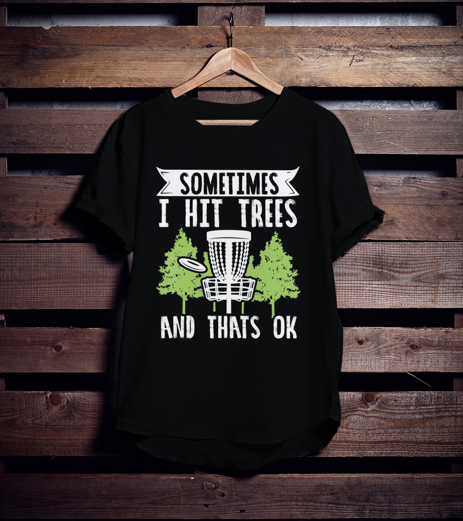 Sometimes I Hit Trees Disc Golf Funny Frisbee Golf Joke T-Shirt
