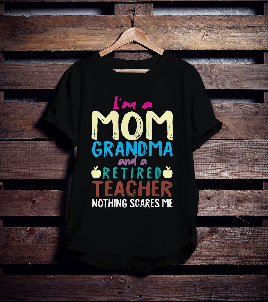 I'm A Mom Grandma And A Retired Teacher Nothing Scares Me Apples T-Shirt