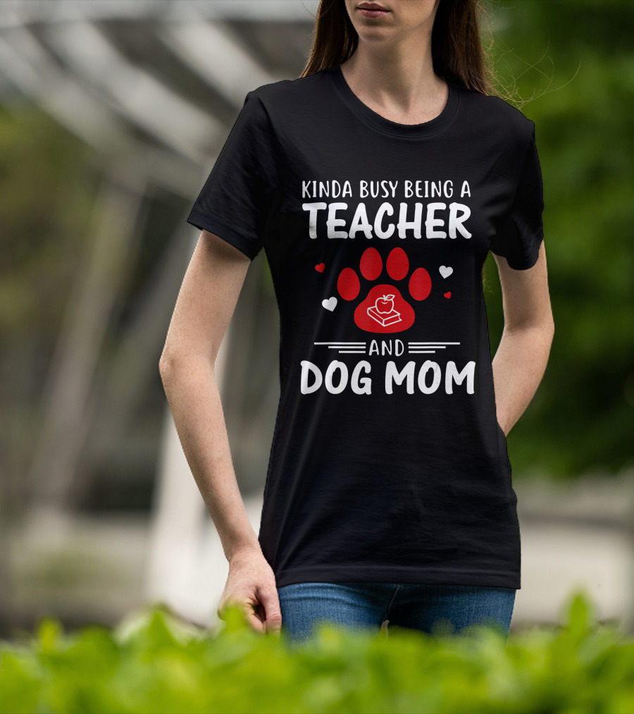 Kinda Busy Being A Teacher And Dog Mom With Paw And Apple Book T-Shirt