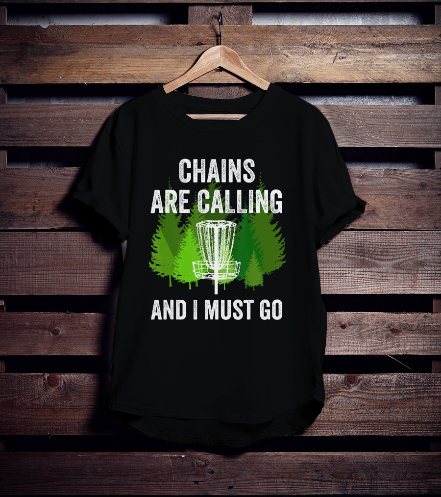 Chains Are Calling And I Must Go Funny Disc Golf Frolf Forest T-Shirt