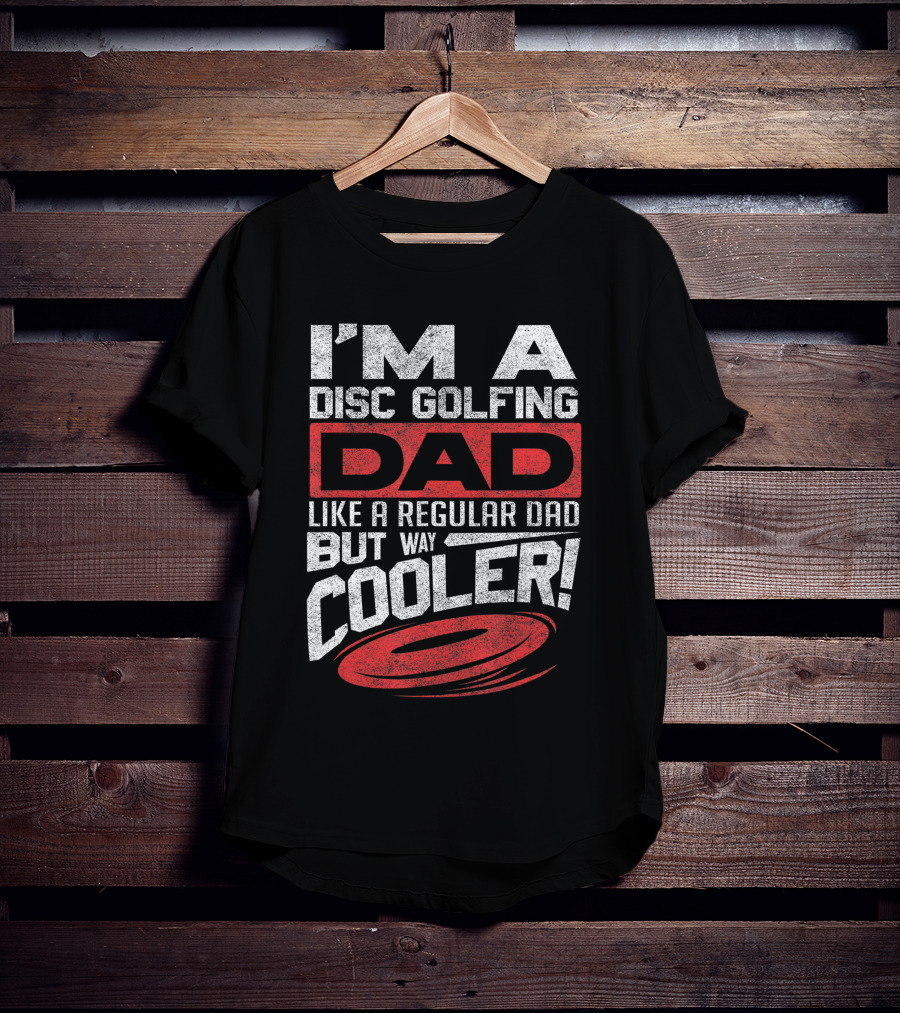 I'm A Disc Golfing Dad Like A Regular Dad But Way Cooler T-Shirt