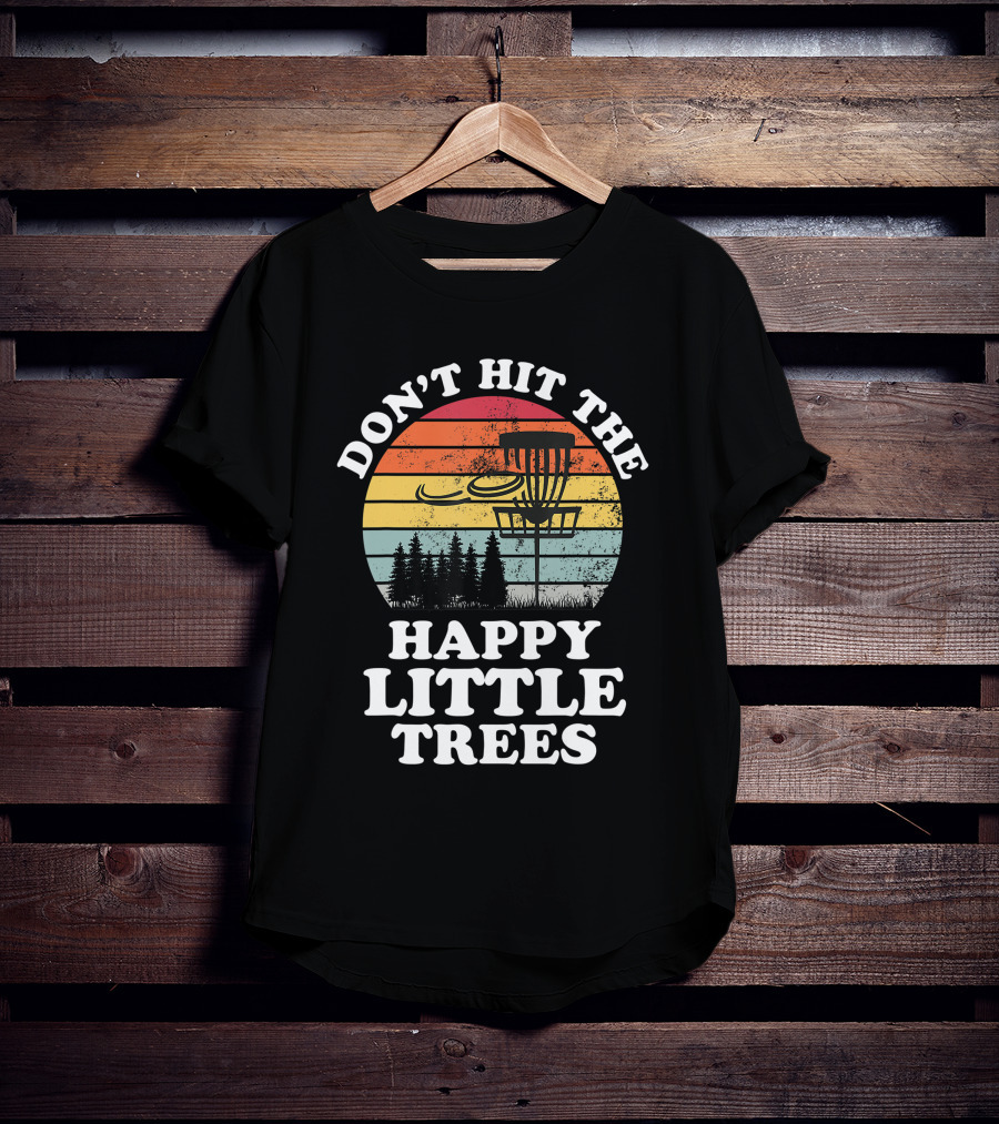 Don't Hit The Happy Little Trees Disc Golf Frisbee Player Sport T-Shirt
