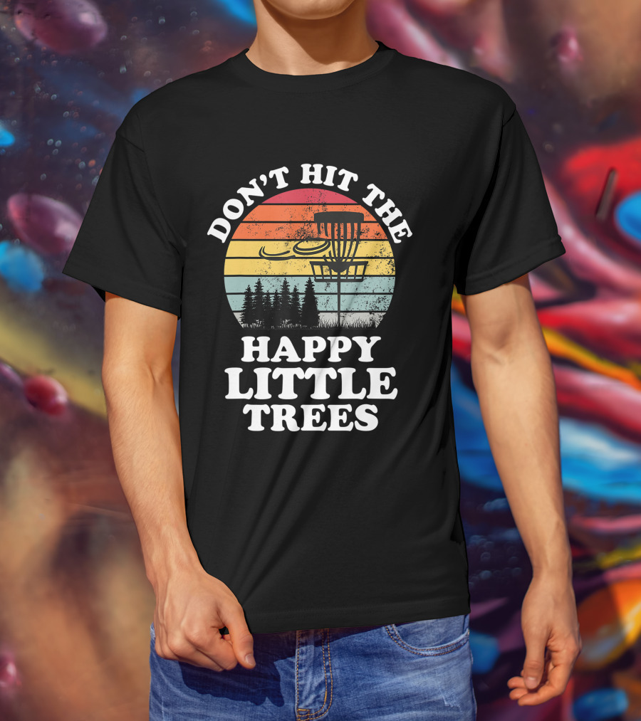 Don't Hit The Happy Little Trees Disc Golf Frisbee Player Sport T-Shirt