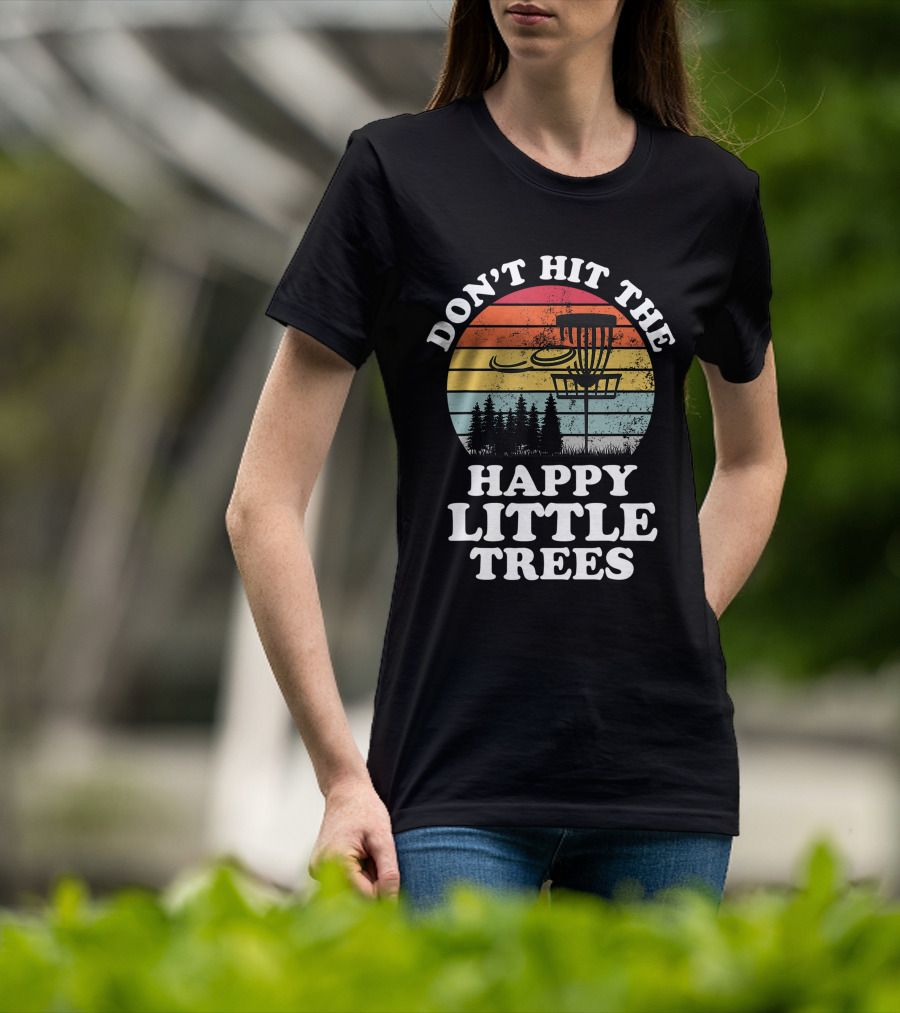 Don't Hit The Happy Little Trees Disc Golf Frisbee Player Sport T-Shirt