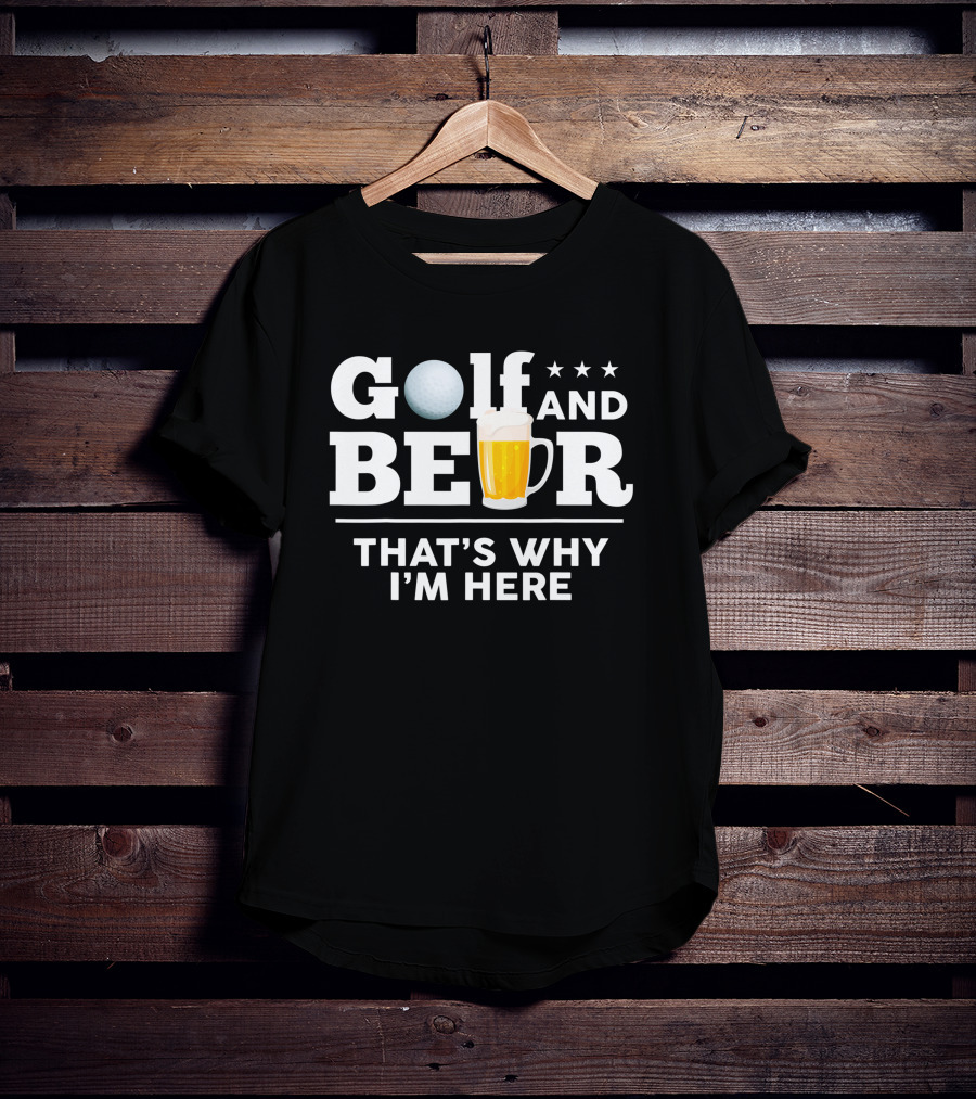 Golf And Beer That's Why I'm Here Funny Dad Joke Drinking Birthday T-Shirt