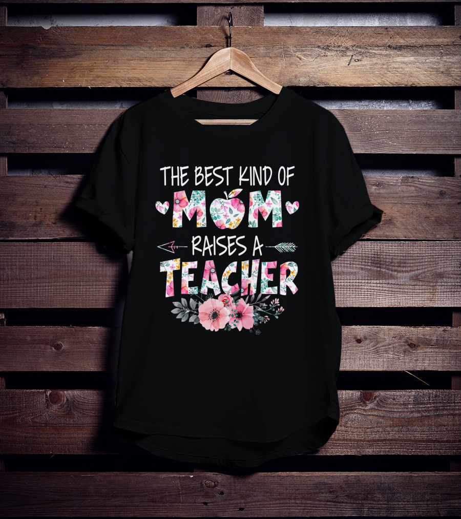 The Best Kind Of Mom Raises A Teacher Floral Apple Heart Arrow T-Shirt