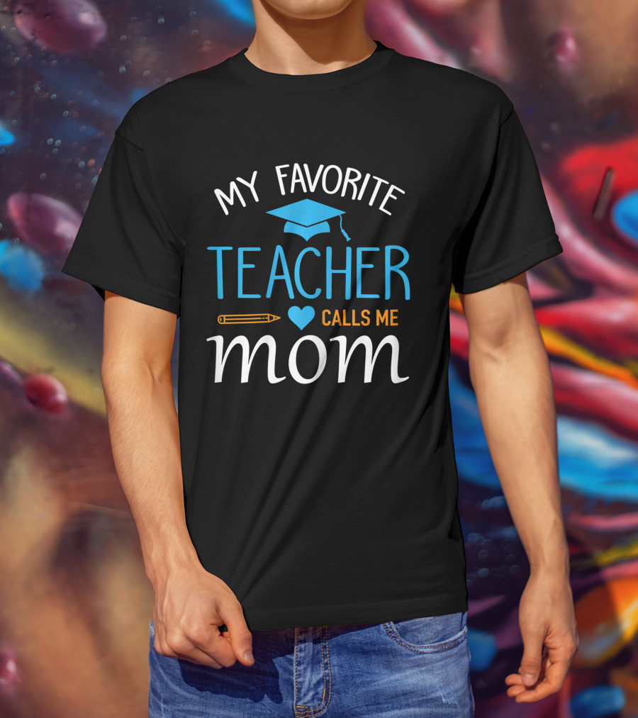 My Favorite Teacher Calls Me Mom With Graduation Cap And Heart T-Shirt