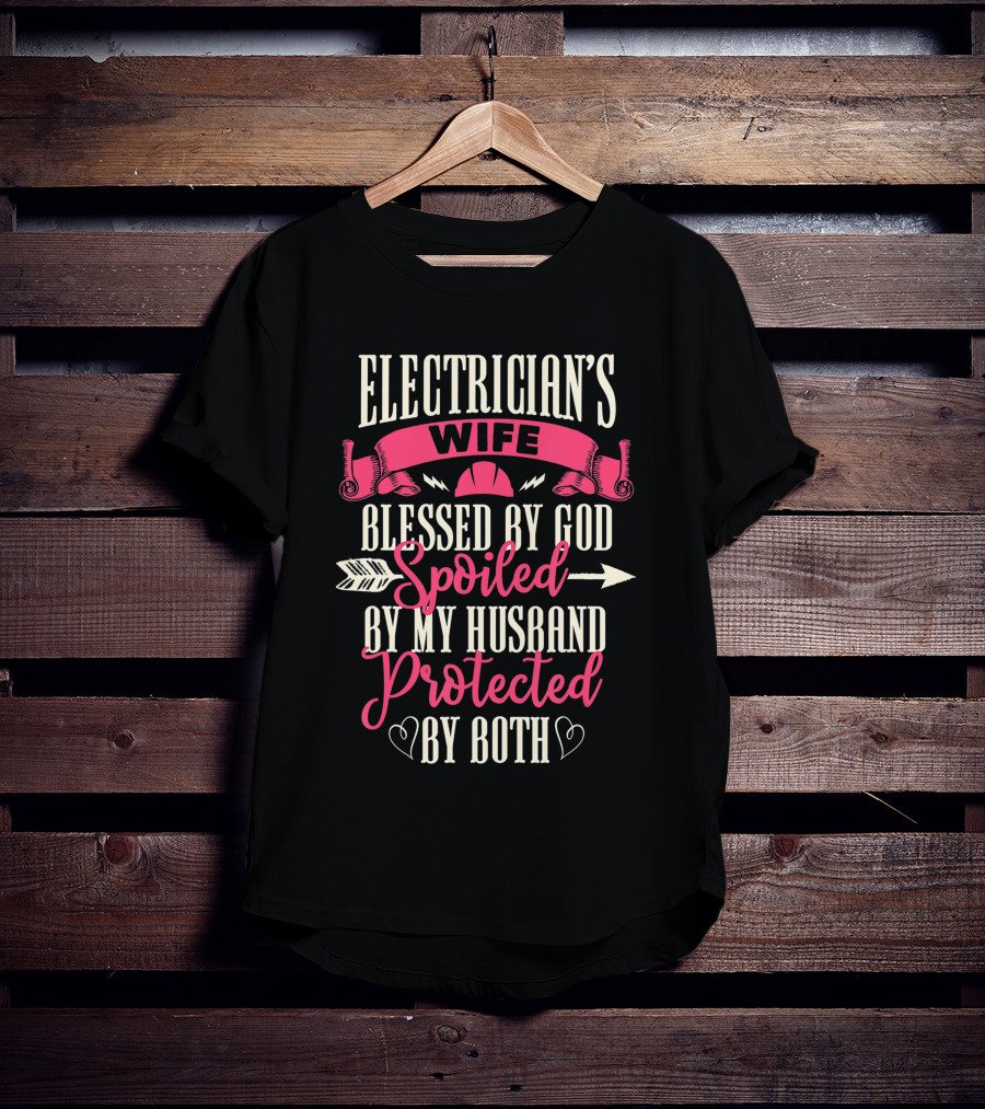Electrician's Wife Blessed By God Spoiled By My Husband Protected By Both T-Shirt