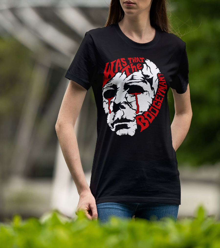 Was That The Boogeyman Michael Myers Mask T-Shirt