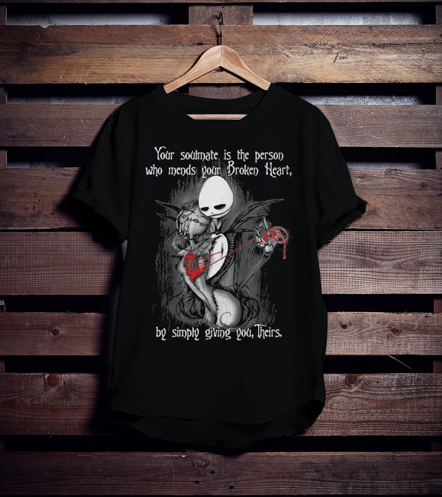 Your Soulmate Is The Person Who Mends Your Broken Heart By Simply Giving You Theirs T-Shirt