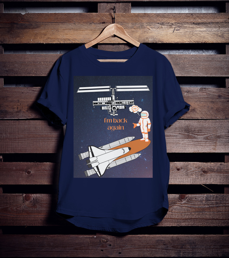 I'm Back Again Spaceship Astronaut Hi Space Station T-Shirt