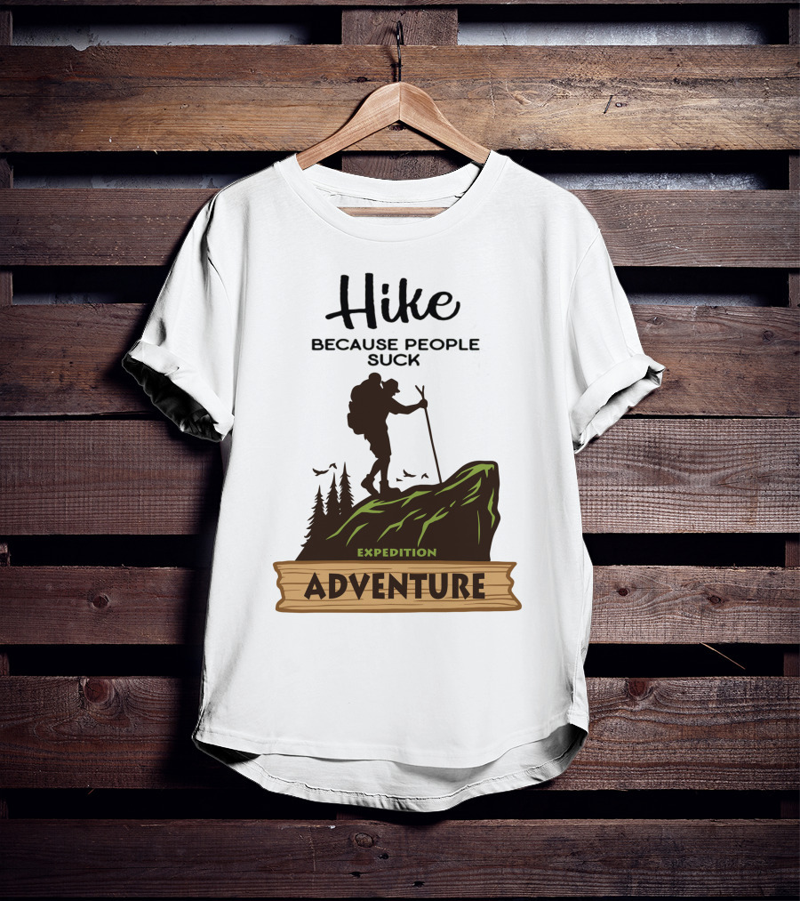 Hike Because People Suck Expedition Adventure T-Shirt
