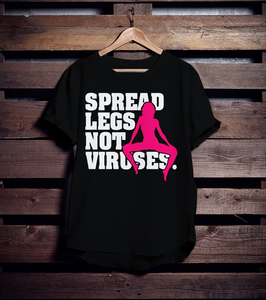 Spread Legs Not Viruses T-Shirt