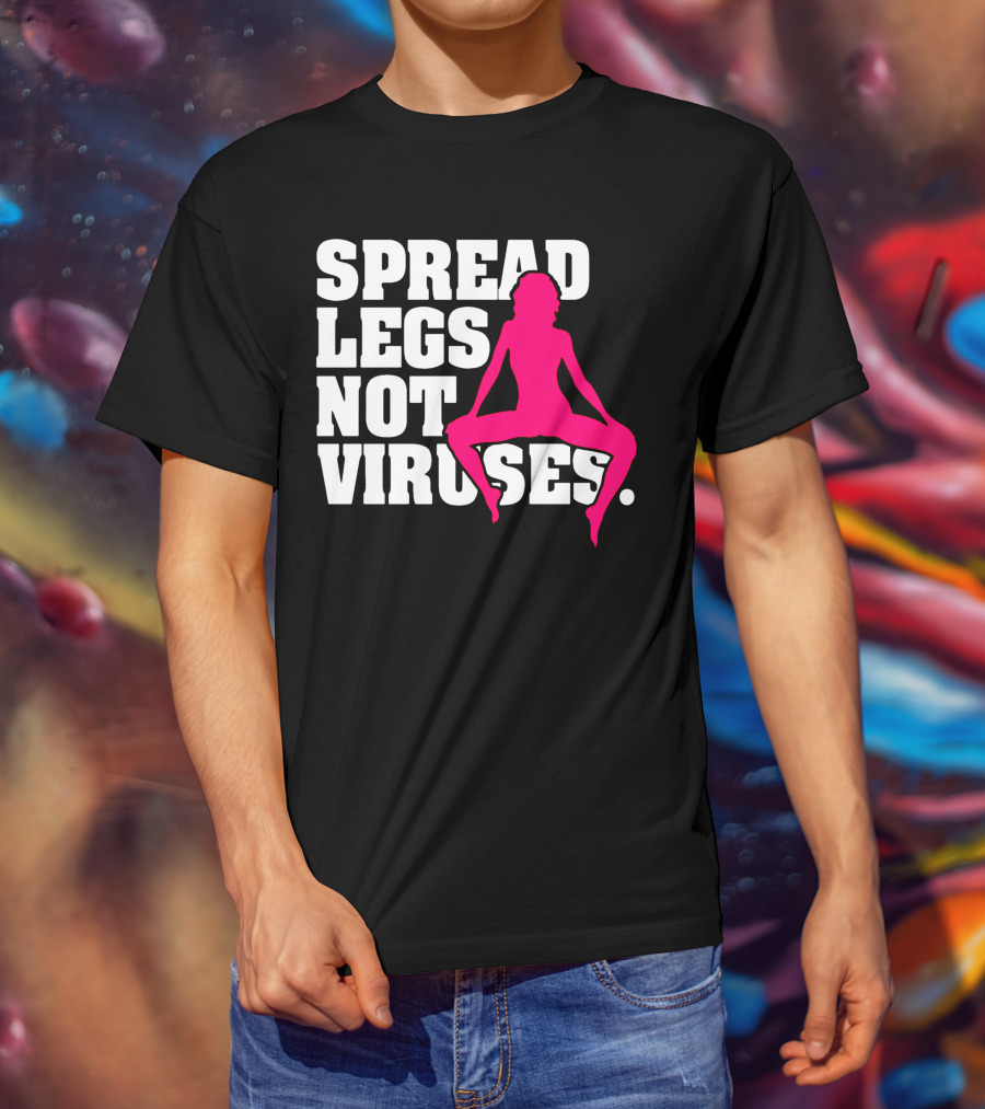 Spread Legs Not Viruses T-Shirt
