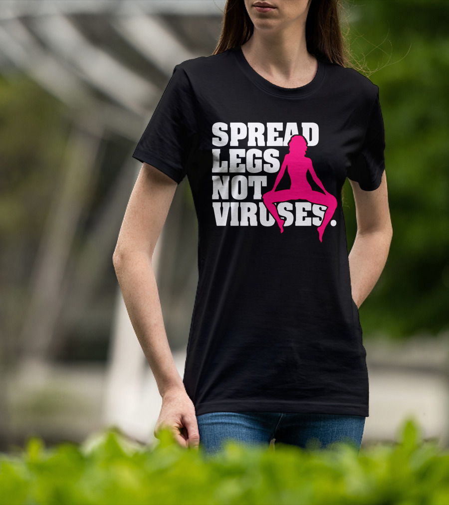 Spread Legs Not Viruses T-Shirt