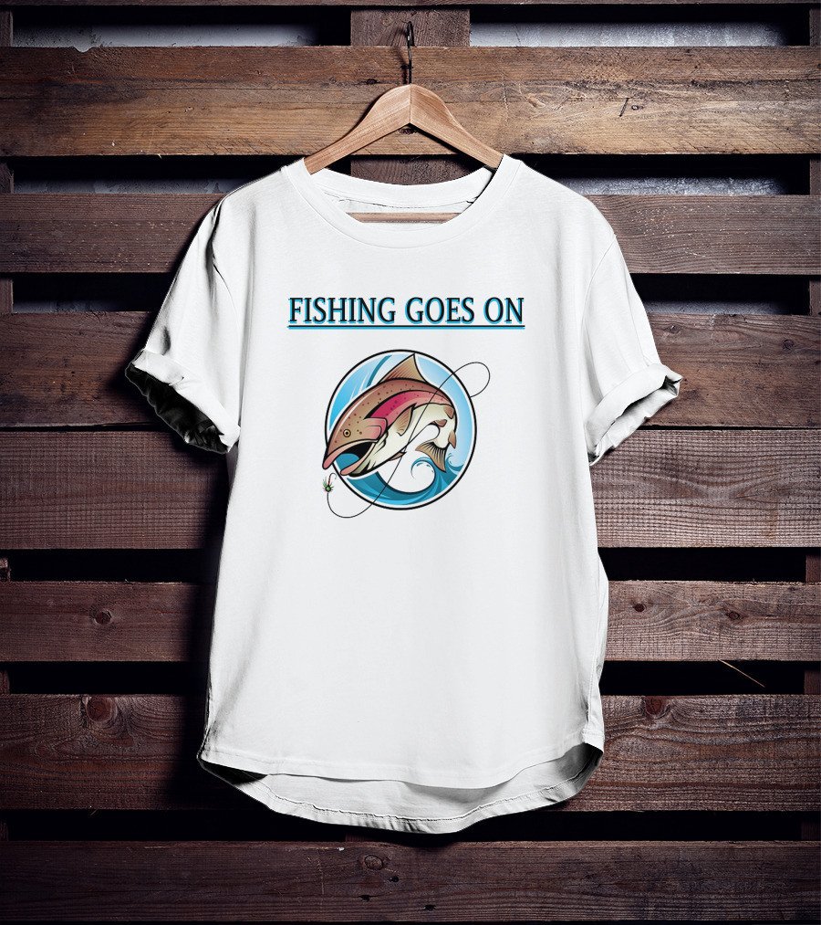 Fishing Goes On With Pro Performance Fishing T-Shirt